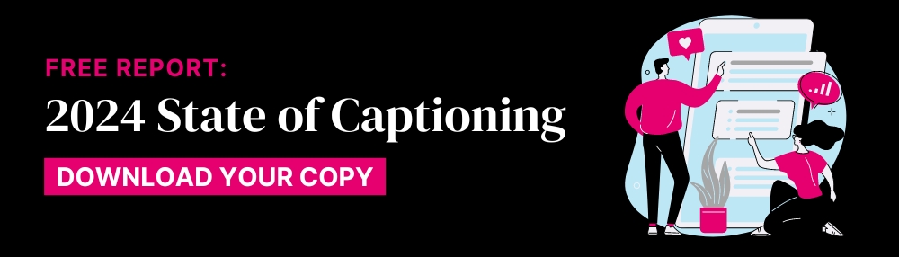 Free report: 2024 State of Captioning with link to download your copy