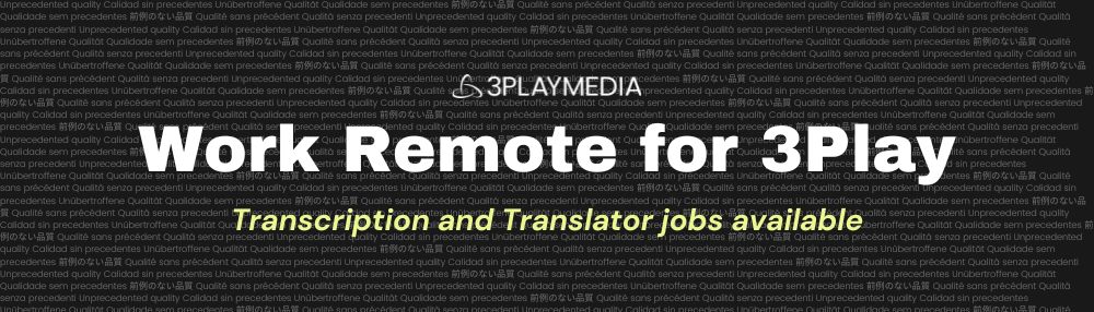 Work remote for 3play. Transcription and Translator jobs available