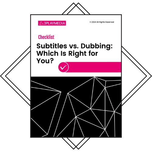Checklist. Subtitling vs. Dubbing: Which is right for you?