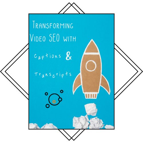 Transforming Video SEO with Captions & Transcripts